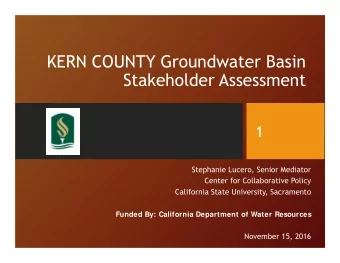 KERN COUNTY Groundwater Basin  Stakeholder Assessment  1  Stephanie Lucero, Senior Mediator  Center