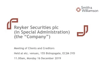 Reyker Securities plc  (in Special Administration)  (the Company)  Meeting of Clients and