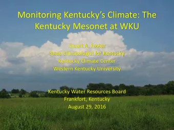 Monitoring Kentuckys Climate: The  Kentucky Mesonet at WKU  Stuart A. Foster  State