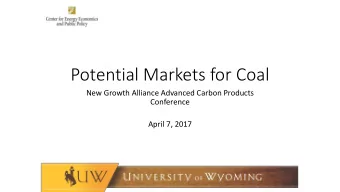 Potential Markets for Coal  New Growth Alliance Advanced Carbon Products  Conference  April 7, 2017