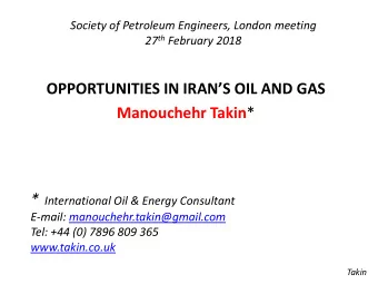 OPPORTUNITIES IN IRANS OIL AND GAS Manouchehr Takin * * International Oil &amp; Energy