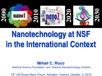 Nanotechnology at NSF  in the International Context  Mihail C. Roco  National Science Foundation