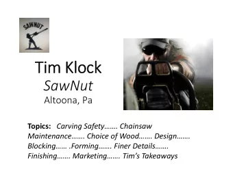 Ti Tim Kl  Klock  ock  SawNut Altoona, Pa Topics: Carving Safety. Chainsaw Maintenance.