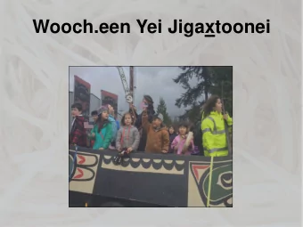 Wooch.een Yei Jigaxtoonei  Our Guiding Vision  Even from long ago we cherish our grandchildren;