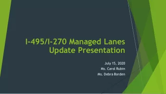 I-495/I-270 Managed Lanes  Update Presentation  July 15, 2020  Ms. Carol Rubin  Ms. Debra Borden