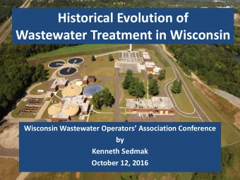 Historical Evolution of  Wastewater Treatment in Wisconsin Wisconsin Wastewater Operators