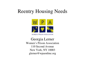 Reentry Housing Needs  Georgia Lerner  Womens Prison Association  110 Second Avenue  New York,