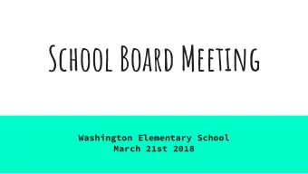 School Board Meeting  Washington Elementary School  March 21st 2018  Tonight we would like to