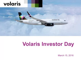 Volaris Investor Day  March 15, 2016  Disclaimer  The information (&quot;Confidential