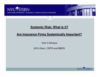 Systemic Risk: What is it?  Are Insurance Firms Systemically Important?  Viral V Acharya