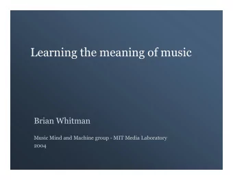 Learning the meaning of music  Brian Whitman  Music Mind and Machine group - MIT Media Laboratory