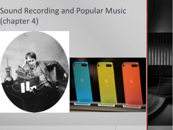 Sound Recording and Popular Music  (chapter 4)    The medium of sound recording has