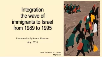 the wave of  immigrants to Israel from 1989 to 1995  Presentation by Arnon Mantver Aug. 2016  Jacob