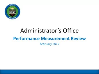 Administrators Office  Performance Measurement Review  February 2019  Presentation Overview
