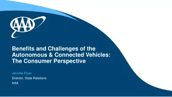 Autonomous &amp; Connected Vehicles:  The Consumer Perspective  Jennifer Ryan  Director, State