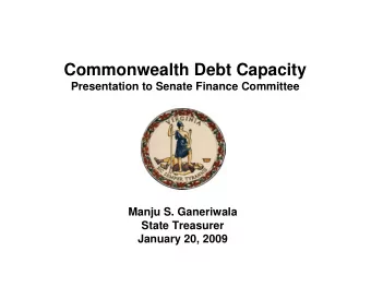 Commonwealth Debt Capacity  Presentation to Senate Finance Committee  Manju S. Ganeriwala  State