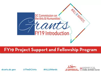FY19 Introduction  FY19 Project Support and Fellowship Program  dcarts.dc.gov  @TheDCArts