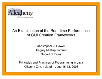 An Examination of the Run- time Performance  of GUI Creation Frameworks  Christopher J. Howell