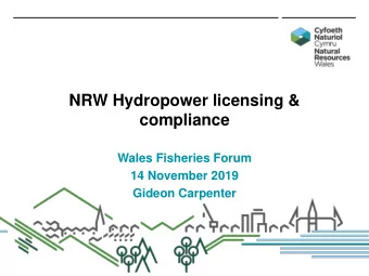 NRW Hydropower licensing &amp;  compliance  Wales Fisheries Forum  14 November 2019  Gideon