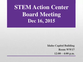 STEM Action Center  Board Meeting  Dec 16, 2015  Idaho Capitol Building  Room WW17 12:00  4:00