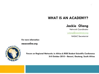 1  WHAT IS AN ACADEMY?  Jackie  Olang  Network Coordinator  j.olang@aasciences.org  NASAC
