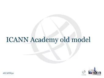 ICANN Academy old model  #ICANN50  Capacity building provisions / ICANN Academy  Level of