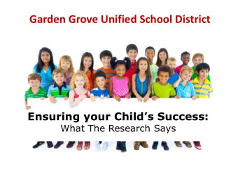 Garden Grove Unified School District Ensuring your Childs Success:  What The Research Says  What