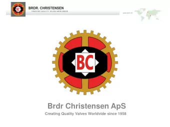 Brdr Christensen ApS  Creating Quality Valves Worldvide since 1958  Brdr. Christensen is a