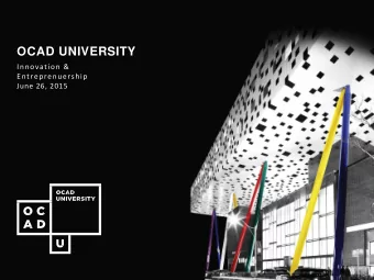 OCAD UNIVERSITY  Innovation &amp;  Entreprenuership  June 26, 2015  Agenda    Overview of OCAD