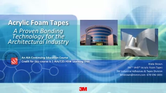 Acrylic Foam Tapes  A Proven Bonding  Technology for the  Architectural Industry  An AIA Continuing