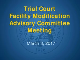 Trial Court  Facility Modification  Advisory Committee  Meeting  March 3, 2017  Call to Order and