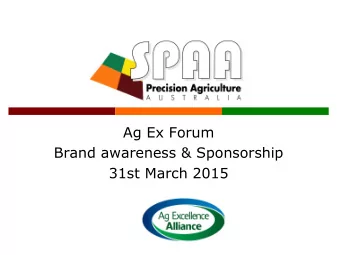 Ag Ex Forum  Brand awareness &amp; Sponsorship  31st March 2015  Who we are?  2014 AGM; a new