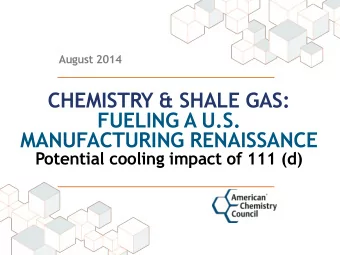 CHEMISTRY &amp; SHALE GAS:  FUELING A U.S.  MANUFACTURING RENAISSANCE  Potential cooling impact of