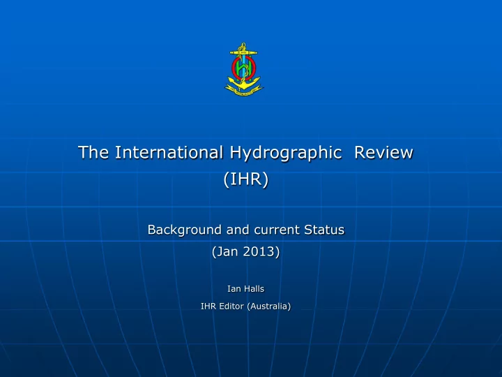 background and current status jan 2013 ian halls ihr