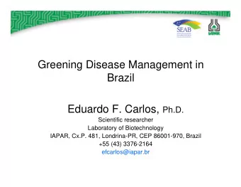Greening Disease Management in  Brazil Eduardo F. Carlos, Ph.D.  Scientific researcher  Laboratory