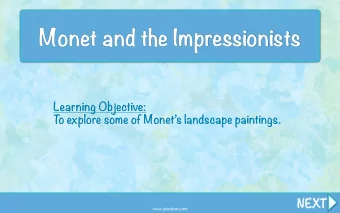 Monet and the Impressionists  Learning Objective:  T  o explore some of Monets landscape