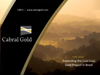 Expanding the Cui Cui  Gold Project in Brazil  Disclaimer  The material presented herein is