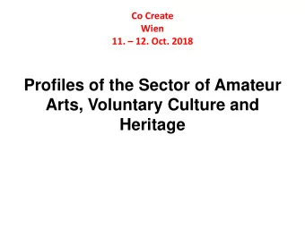 Profiles of the Sector of Amateur  Arts, Voluntary Culture and  Heritage  Co Create  Wien 11.