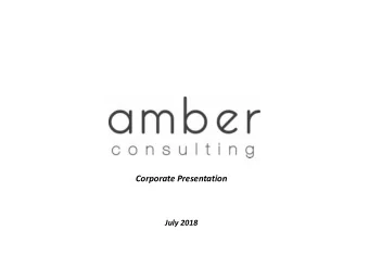 Corporate Presentation  July 2018  Introduction  AMBER Consulting is an independent firm