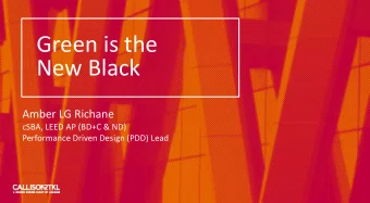 Green is the  New Black  Amber LG Richane  cSBA, LEED AP (BD+C &amp; ND)  Performance Driven Design