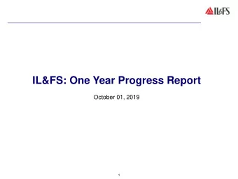 IL&amp;FS: One Year Progress Report  October 01, 2019  1  New Board appointed  GoI moved S/241