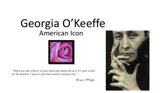 Georgia OKeeffe  American Icon  &quot;When you take a flower in your hand and really look at it,