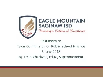 Testimony to  Texas Commission on Public School Finance  5 June 2018  By Jim F. Chadwell, Ed.D.,