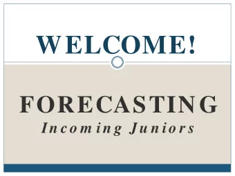 WELCOME! FORECASTING  In co m in g  Ju n io r s  What to Consider When Forecasting  Graduation