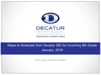 Steps to Graduate from Decatur ISD for Incoming 9th Grade  January, 2018  Do you have a plan and a
