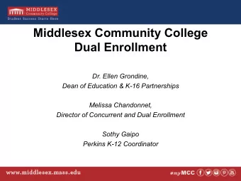 Middlesex Community College  Dual Enrollment  Dr. Ellen Grondine,  Dean of Education &amp; K-16