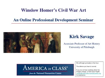 Winslow Homers Civil War Art  An Online Professional Development Seminar  Kirk Savage  Associate