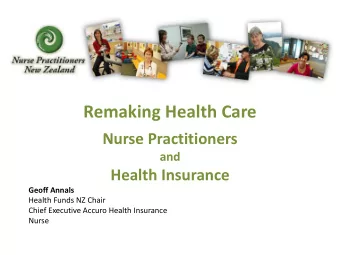 Remaking Health Care  Nurse Practitioners  and  Health Insurance  Geoff Annals  Health Funds NZ