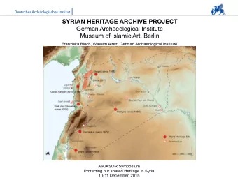 SYRIAN HERITAGE ARCHIVE PROJECT  German Archaeological Institute  Museum of Islamic Art, Berlin