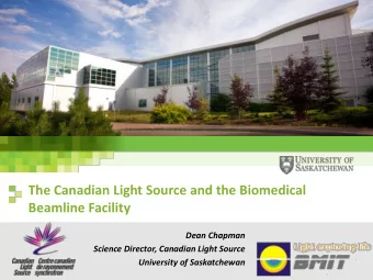 Beamline Facility  Dean Chapman  Science Director, Canadian Light Source  University of